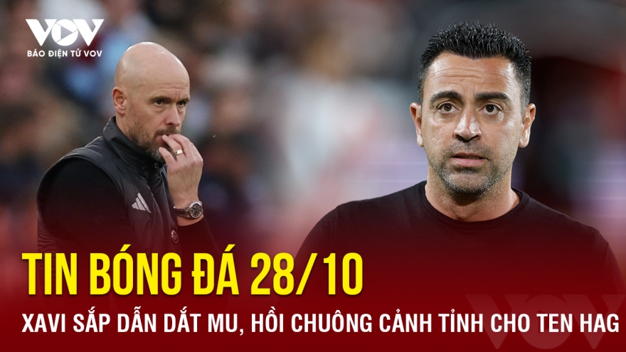 Tin bóng đá 28/10: Xavi sắp dẫn dắt MU, hồi chuông cảnh tỉnh cho Ten Hag